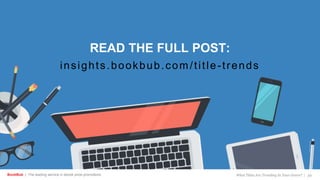 BookBub | The leading service in ebook price promotions
READ THE FULL POST:
insights.bookbub.com/title-trends
What Titles Are Trending In Your Genre? | 34
 
