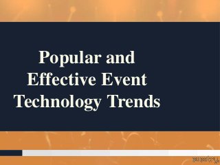 Popular and
Effective Event
Technology Trends
 