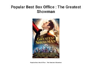 Popular Best Box Office : The Greatest
Showman
Popular Best Box Office : The Greatest Showman
 