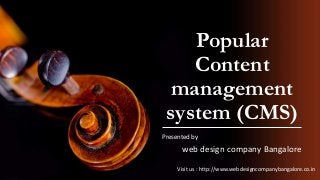 Popular 
Content 
management 
system (CMS) 
Presented by 
web design company Bangalore 
Visit us : http://www.webdesigncompanybangalore.co.in 
 