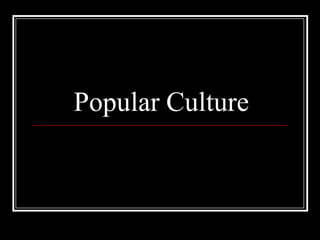 Popular Culture
 