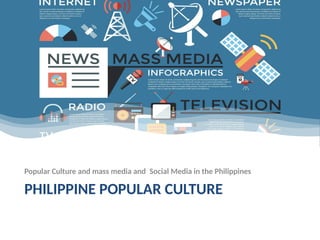 Popular Culture and mass media and Social Media in the Philippines.pptx
