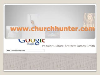 www.churchhunter.com Popular Culture Artifact: James Smith 