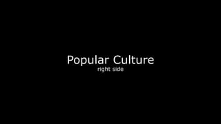 Popular Culture
right side
 