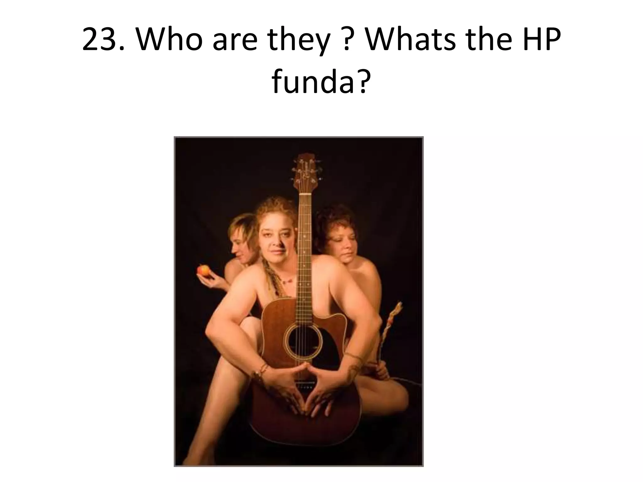 23. Who are they ? Whats the HP
            funda?
 