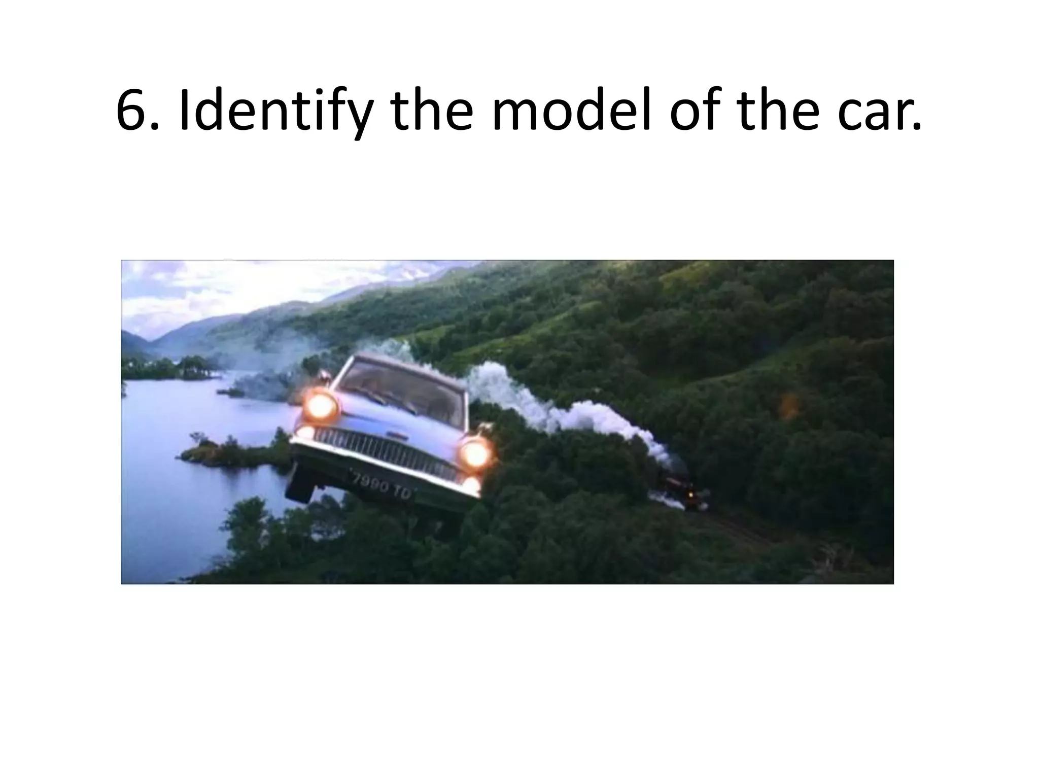 6. Identify the model of the car.
 