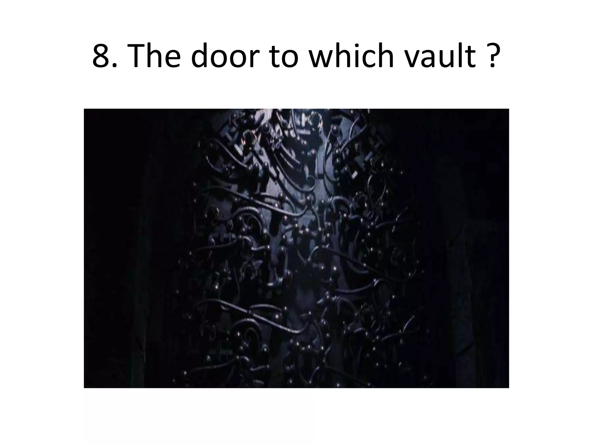 8. The door to which vault ?
 