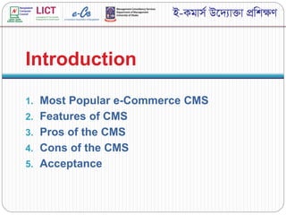 Introduction
1. Most Popular e-Commerce CMS
2. Features of CMS
3. Pros of the CMS
4. Cons of the CMS
5. Acceptance
 