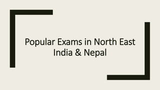 Popular Exams in North East
India & Nepal
 