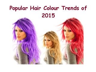 Popular Hair Colour Trends of
2015
 