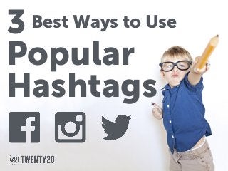 Popular
Hashtags
3 Best Ways to Use
 