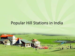 Popular Hill Stations in India

 