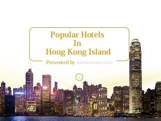 Popular Hotels
In
Hong Kong Island
Presented by mimirooms.com
 