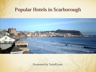 Popular Hotels in Scarborough
Presented by Tazoff.com
 