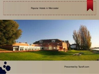 Popular Hotels in Worcester
Presented by Tazoff.com
 