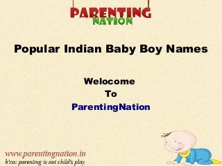Popular Indian Baby Boy Names
Welocome
To
ParentingNation
 