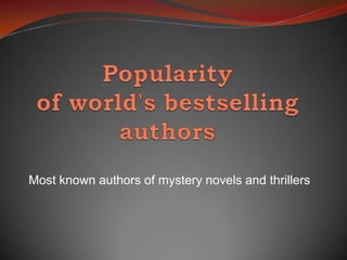 Popularity of world&apos;s bestselling authors Most known authors of mystery novels and thrillers 