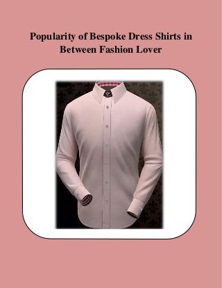 Popularity of Bespoke Dress Shirts in
Between Fashion Lover
 