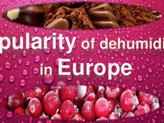 pularity of dehumidi
in Europe
 