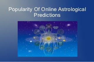 Popularity Of Online Astrological
           Predictions
 