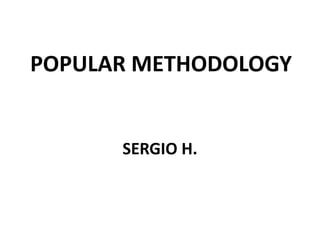 POPULAR METHODOLOGY


      SERGIO H.
 
