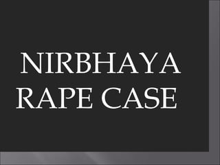 NIRBHAYA
RAPE CASE
 