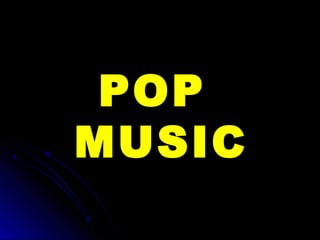 POPPOP
MUSICMUSIC
 