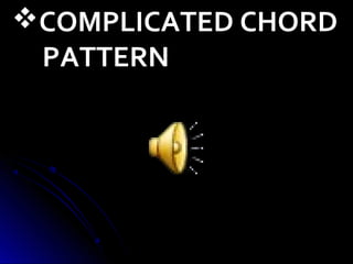 COMPLICATED CHORD
PATTERN
 