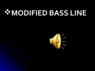 MODIFIED BASS LINE
 