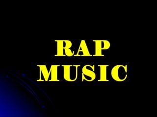 RAP
MUSIC
 