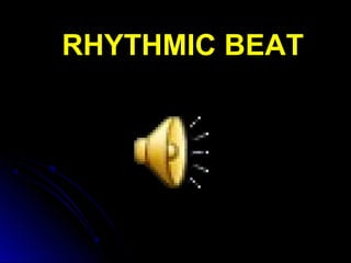 RHYTHMIC BEAT
 