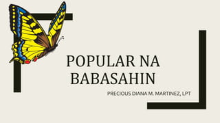 POPULAR NA
BABASAHIN
PRECIOUS DIANA M. MARTINEZ, LPT
 