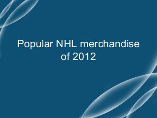 Popular NHL merchandise
of 2012
 