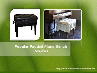 Popular Padded Piano Bench
          Reviews



                    http://www.discountmusicaloutlet.net
 
