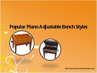 Popular Piano Adjustable Bench Styles




                          http://pianobenchesforsale.com
 
