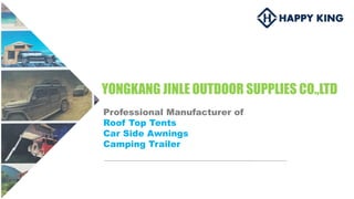 YONGKANG JINLE OUTDOOR SUPPLIES CO.,LTD
Professional Manufacturer of
Roof Top Tents
Car Side Awnings
Camping Trailer
 