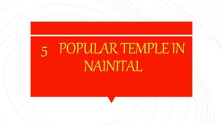 5 POPULARTEMPLEIN
NAINITAL
 