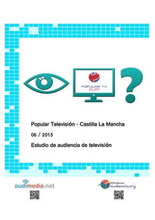 Popular Televisión - Castilla La Mancha
06 / 2015
Estudio de audiencia de televisión
 