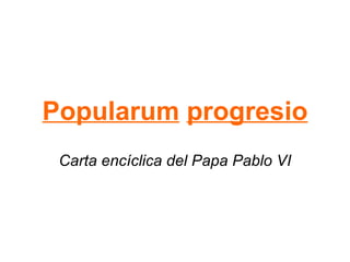 Popularum   progresio Carta encíclica del Papa Pablo VI 