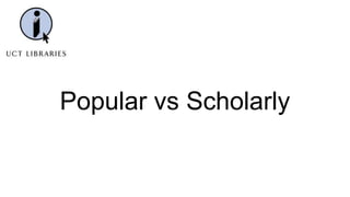 Popular vs Scholarly
 