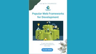 G O W I T H G A U R A V G O
To get more details
about web frameworks,
visit here:
Popular Web Frameworks
for Development
 