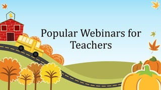Popular Webinars for
Teachers
 