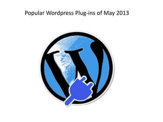 Popular Wordpress Plug-ins of May 2013
 