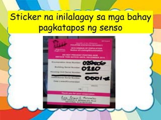 Sticker na inilalagay sa mga bahay
pagkatapos ng senso
 