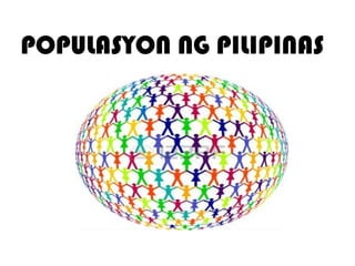 POPULASYON NG PILIPINAS

 