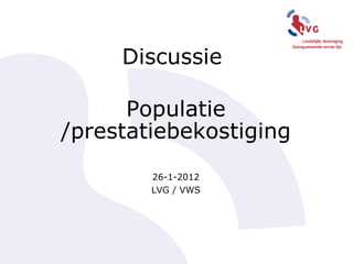 Discussie  Populatie /prestatiebekostiging 26-1-2012 LVG / VWS 