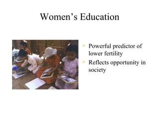 Women’s Education

         • Powerful predictor of
           lower fertility
         • Reflects opportunity in
           society
 