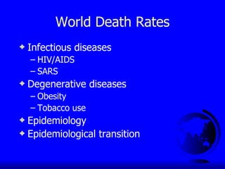 World Death Rates Infectious diseases HIV/AIDS SARS Degenerative diseases Obesity Tobacco use Epidemiology Epidemiological transition 