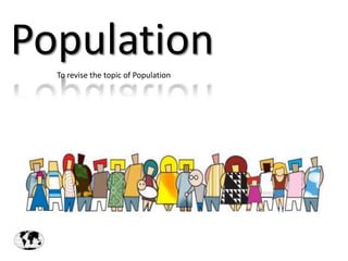 Population
To revise the topic of Population
 