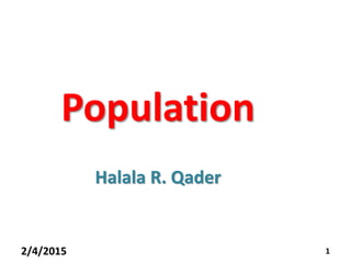 12/4/2015
Population
Halala R. Qader
 